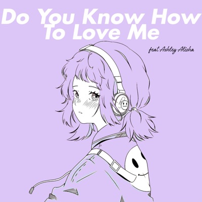 Do You Know How To Love Me - Single