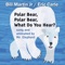 Polar Bear, Polar Bear, What Do You Hear? - Mr. Elephant lyrics
