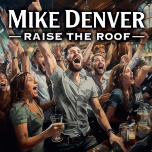 Mike Denver - Raise the Roof - Line Dance Chorégraphe