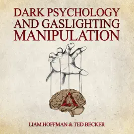 Dark Psychology and Gaslighting Manipulation: Unmasking the Dark Side of Influence - Decoding Dark Psychology Secrets, Recognizing Gaslighting, and Healing from Emotional and Narcissistic Abuse