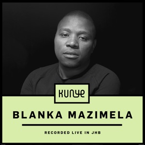Blanka Mazimela: Live at Kunye, Johannesburg (DJ Mix)