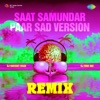 Saat Samundar Paar Sad Version (From "Vishwatma") [Remix] - Single