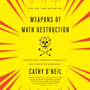 Weapons of Math Destruction: How Big Data Increases Inequality and Threatens Democracy (Unabridged)