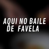 Aqui no Baile de Favela - Single