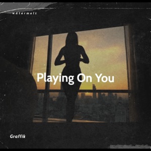 Playing On You (feat. Graffik)