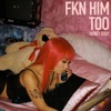 Fkn Him Too - Single