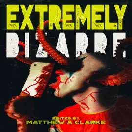 Extremely Bizarre: Bizarre Horror Series (Unabridged)