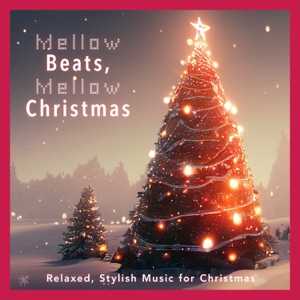Mellow Beats, Mellow Christmas -Relaxed, Stylish Music for Christmas-