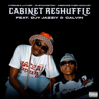 CABINET RESHUFFLE (feat. Xtreme & Luther & Asbonge Thee Voca) - Single