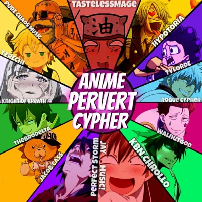 Anime Pervert Cypher (feat. Pure Chaos Music, Hypotoria, Perfect Storm, Tere Chi, Tylorde, Knight of Breath, Code Rogue, TheBroDelta, Walnutgod, KBN Chrollo, Jay Music & Jacob Cass) - Single