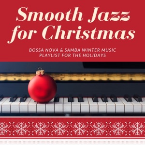 Smooth Jazz for Christmas - Bossa Nova & Samba Winter Music Playlist for the Holidays