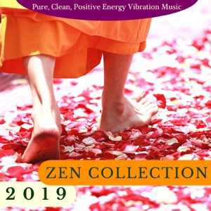 Zen Collection 2019 - Pure, Clean, Positive Energy Vibration Music