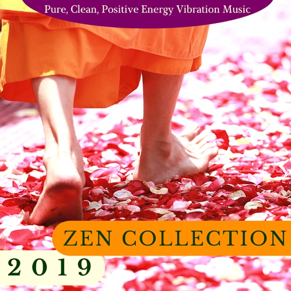 Zen Collection 2019 - Pure, Clean, Positive Energy Vibration Music