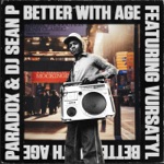 Paradox & DJ Sean P - Better With Age (feat. Vursatyl)