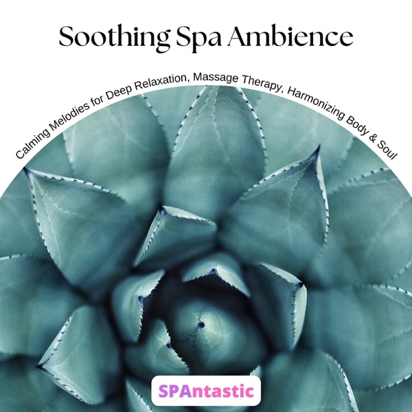 Soothing Spa Ambience: Calming Melodies for Deep Relaxation, Massage Therapy, Harmonizing Body & Soul