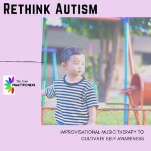 Rethink Autism - Improvisational Music Therapy to Cultivate Self Awareness