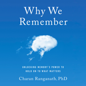 Why We Remember: Unlocking Memory's Power to Hold on to What Matters (Unabridged) - Charan Ranganath Cover Art