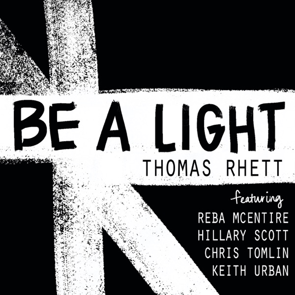 Be a Light (feat. Reba McEntire, Hillary Scott, Chris Tomlin & Keith Urban) - Single - Thomas Rhett