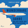 Wunderbare Jahre – Als wir noch die Welt bereisten - Sibylle Berg