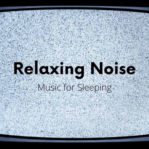Relaxing Noise, Music for Sleeping