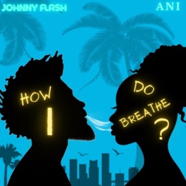How Do I Breathe (feat. Ani) Johnny Flash