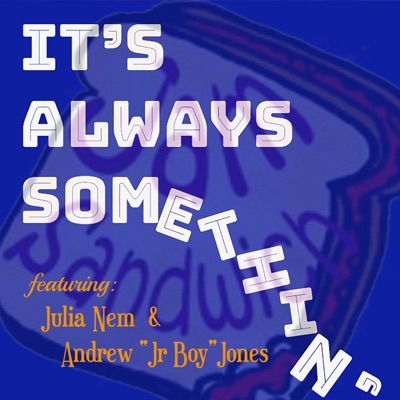 It's Always Somethin' SONG (feat. Andrew "Jr. Boy" Jones & Julia Nem) [Radio Edit] - Single