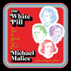 The White Pill: A Tale of Good and Evil (Unabridged) - Michael Malice