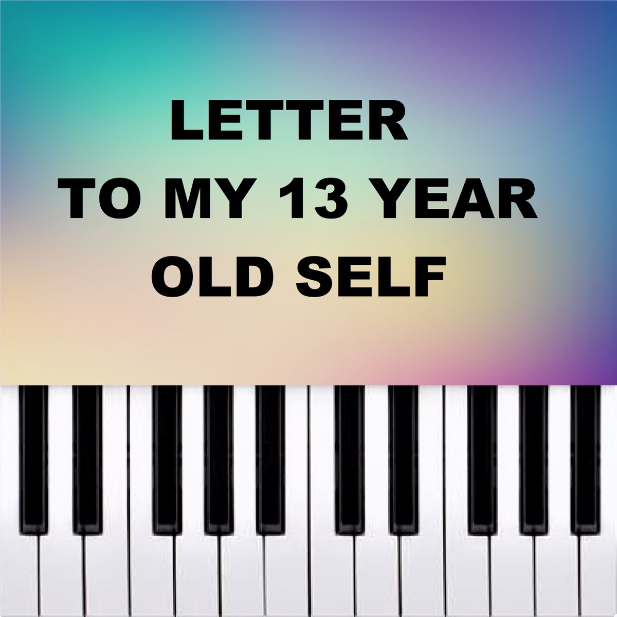  Letter To My 13 Year Old Self Piano Version Single Piano Pop Tv 