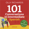 101 Conversations in Intermediate Spanish: Short, Natural Dialogues to Improve Your Spoken Spanish from Home - Olly Richards