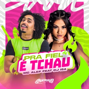 Pra Fiel É Tchau (feat. DJ Isa)