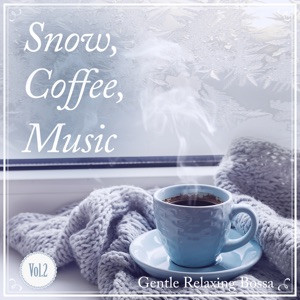 Snow, Coffee, Music - Gentle Relaxing, Vol. 2