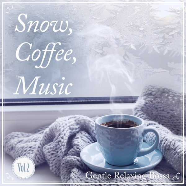 Snow, Coffee, Music - Gentle Relaxing, Vol. 2