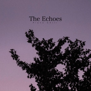 The Echoes -Piano Chill-