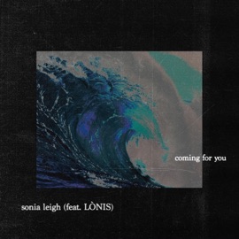Coming For You (feat. LÒNIS) Sonia Leigh