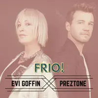 Frio — Preztone, Evi Goffin