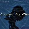 Come To Me (feat. SevenR) - Single