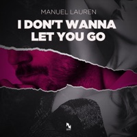 I Don't Wanna Let You Go - Single - Manuel Lauren