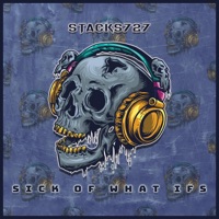 Sick of What Ifs - Single - Stacks727
