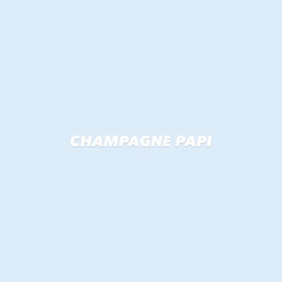 CHAMPAGNE PAPI - Single