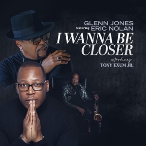 I Wanna Be Closer (feat. Tony Exum Jr.) - Single