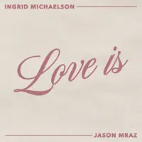 Love Is — Ingrid Michaelson