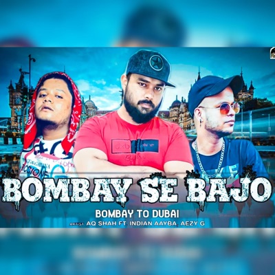 Bombay Se Bajo (feat. AQ Shah, India Aayba & Aezy G) - Single