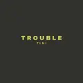 Trouble