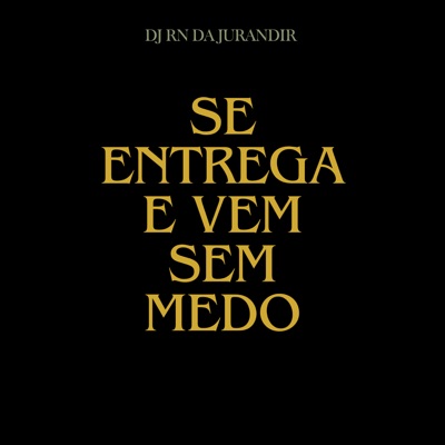 Se Entrega e Vem Sem Medo - Single