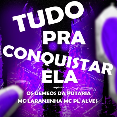 Os Gemeos da Putaria, MC Laranjinha & mc pl alves - Tudo pra Conquistar Ela
