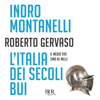 L'Italia dei secoli bui - Indro Montanelli & Roberto Gervaso