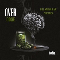 Over Dose - Single - Gill Karan & MC PHIEONEX