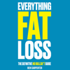 Everything Fat Loss: The Definitive No Bullsh*t Guide (Unabridged) - Ben Carpenter