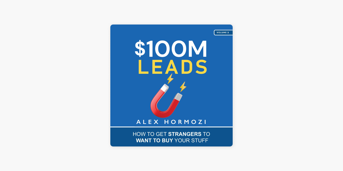 $100M Leads: How to Get Strangers to Want to Buy Your Stuff (Unabridged) on  Apple Books
