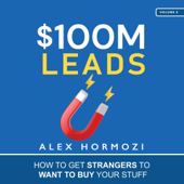 $100M Leads: How to Get Strangers to Want to Buy Your Stuff (Unabridged) - Alex Hormozi Cover Art